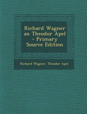 Book cover for Richard Wagner an Theodor Apel - Primary Source Edition