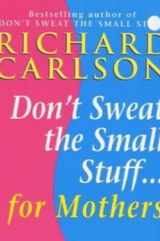 Cover of Don't Sweat the Small Stuff for Mothers