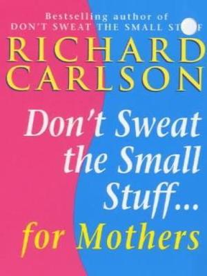 Book cover for Don't Sweat the Small Stuff for Mothers