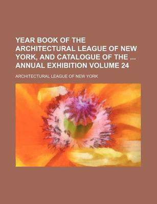 Book cover for Year Book of the Architectural League of New York, and Catalogue of the Annual Exhibition Volume 24