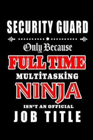 Cover of Security Guard-Only Because Full Time Multitasking Ninja Isn't An Official Job Title