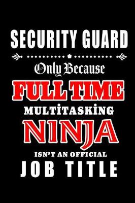 Book cover for Security Guard-Only Because Full Time Multitasking Ninja Isn't An Official Job Title