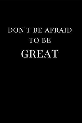 Book cover for Don't Be Afraid to Be Great