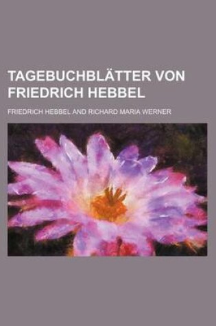Cover of Tagebuchblatter Von Friedrich Hebbel