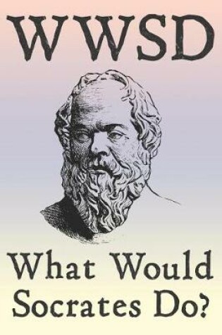 Cover of Wwsd What Would Socrates Do?