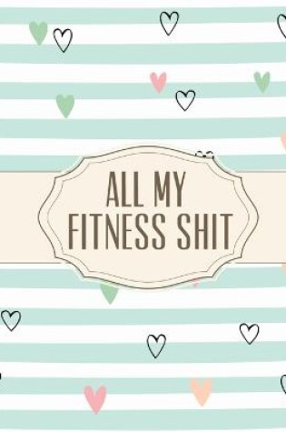 Cover of All My Fitness Shit