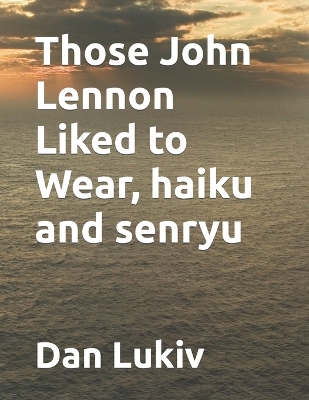 Book cover for Those John Lennon Liked to Wear, haiku and senryu