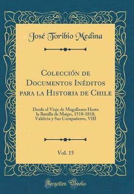 Book cover for Colección de Documentos Inéditos Para La Historia de Chile, Vol. 15