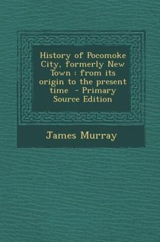 Cover of History of Pocomoke City, Formerly New Town