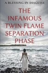 Book cover for The Infamous Twin Flame Separation Phase