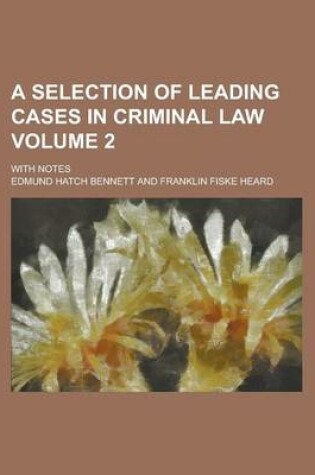 Cover of A Selection of Leading Cases in Criminal Law; With Notes Volume 2