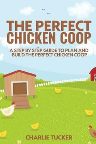 Cover of The Perfect Chicken Coop