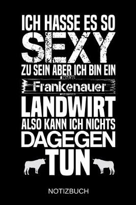 Book cover for Ich hasse es so sexy zu sein aber ich bin ein Frankenauer Landwirt also kann ich nichts dagegen tun