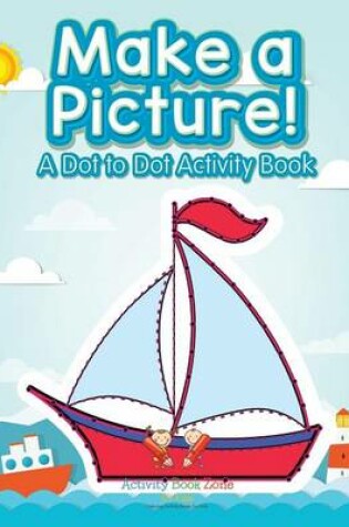 Cover of Make a Picture! a Dot to Dot Activity Book