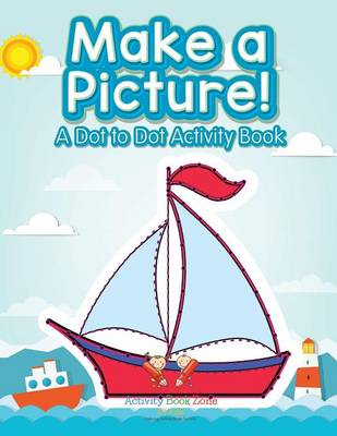 Book cover for Make a Picture! a Dot to Dot Activity Book