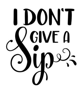 Book cover for I Don't Give A Sip