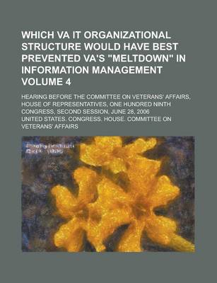 Book cover for Which Va It Organizational Structure Would Have Best Prevented Va's Meltdown in Information Management; Hearing Before the Committee on Veterans' Affa