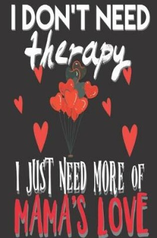 Cover of I Don't Need Therapy I Just Need of Mama's Love