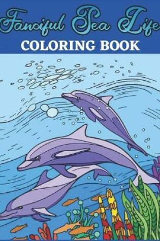 Cover of Fanciful Sea Life Coloring Book