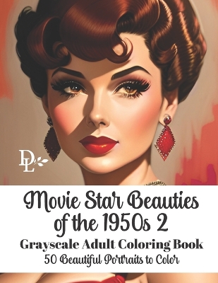 Book cover for Movie Star Beauties of the 1950s 2 - Grayscale Adult Coloring Book