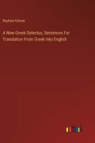 Cover of A New Greek Delectus, Sentences For Translation From Greek Into English