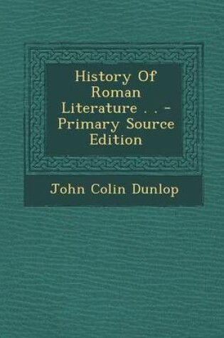 Cover of History of Roman Literature . . - Primary Source Edition