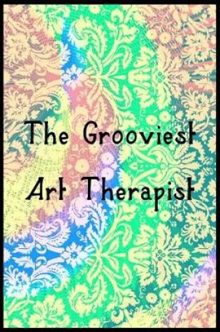 Cover of The Grooviest Art Therapist