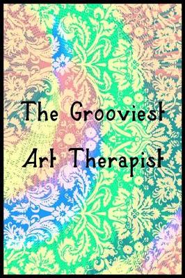 Book cover for The Grooviest Art Therapist