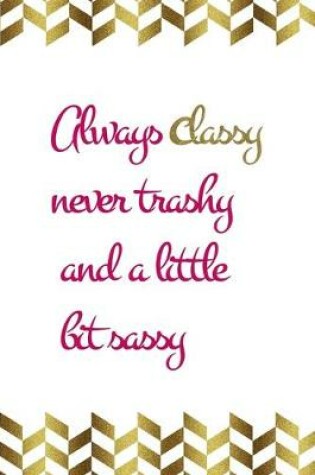 Cover of Always Classy Never Trashy And A Little Bit Sassy