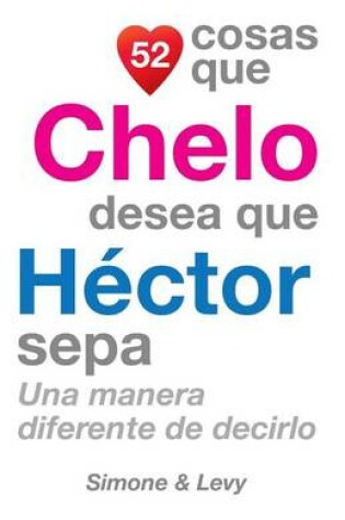 Cover of 52 Cosas Que Chelo Desea Que Hector Sepa