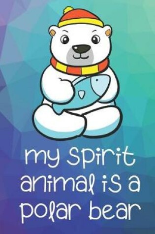 Cover of My Spirit Animal Is A Polar Bear