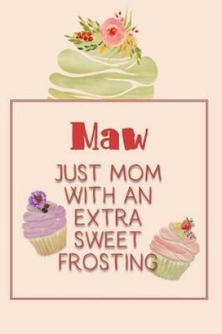 Cover of Maw Just Mom with an Extra Sweet Frosting