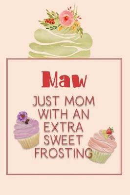 Book cover for Maw Just Mom with an Extra Sweet Frosting