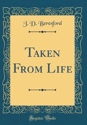 Book cover for Taken from Life (Classic Reprint)