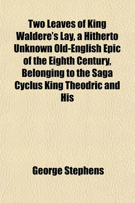 Book cover for Two Leaves of King Waldere's Lay, a Hitherto Unknown Old-English Epic of the Eighth Century, Belonging to the Saga Cyclus King Theodric and His