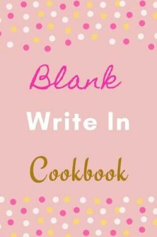 Cover of Blank Write In Cookbook (Pink White Gold Polka Dot Theme)