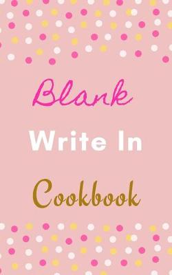 Book cover for Blank Write In Cookbook (Pink White Gold Polka Dot Theme)