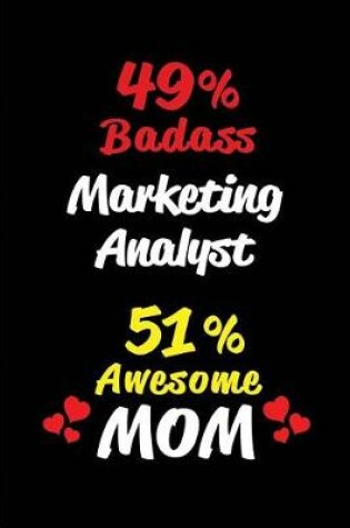 Cover of 49% Badass Marketing Analyst 51 % Awesome Mom