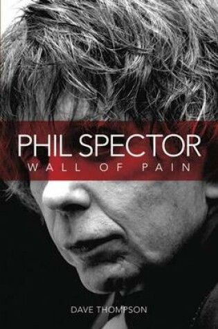 Cover of Wall of Pain: The Life of Phil Spector