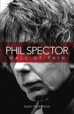 Book cover for Wall of Pain: The Life of Phil Spector