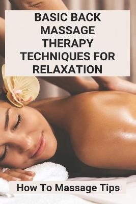 Book cover for Basic Back Massage Therapy Techniques For Relaxation
