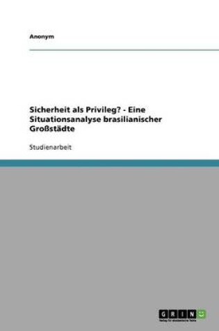 Cover of Sicherheit ALS Privileg? - Eine Situationsanalyse Brasilianischer Grossstadte