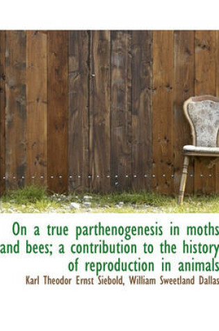 Cover of On a True Parthenogenesis in Moths and Bees; A Contribution to the History of Reproduction in Animal