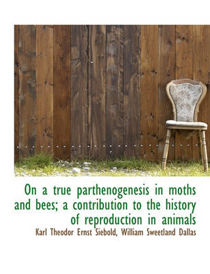 Book cover for On a True Parthenogenesis in Moths and Bees; A Contribution to the History of Reproduction in Animal