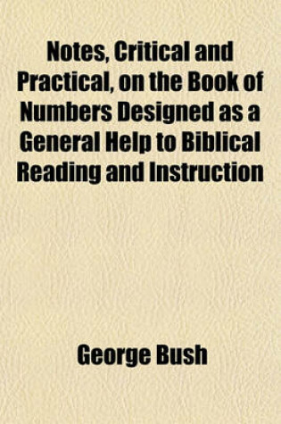 Cover of Notes, Critical and Practical, on the Book of Numbers Designed as a General Help to Biblical Reading and Instruction