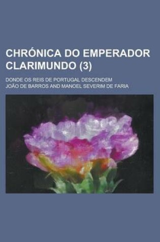 Cover of Chronica Do Emperador Clarimundo; Donde OS Reis de Portugal Descendem (3 )