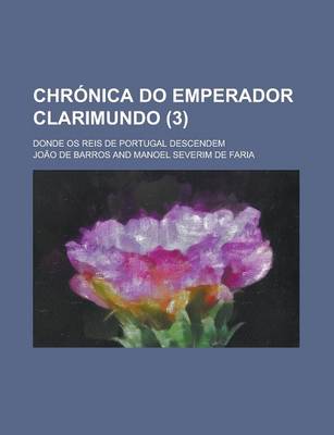 Book cover for Chronica Do Emperador Clarimundo; Donde OS Reis de Portugal Descendem (3 )