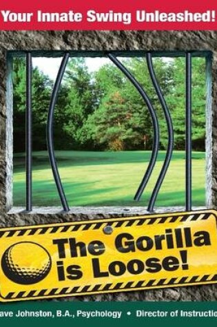 Cover of The Gorilla is Loose: Your Innate Swing Unleashed!