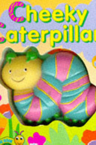 Cover of Cheeky Caterpillar
