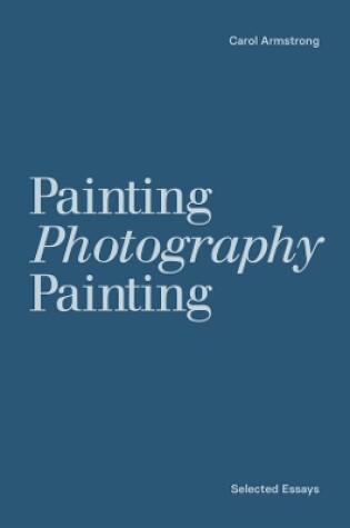 Cover of Painting Photography Painting: Selected Essays